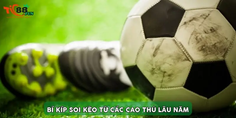 Bí kíp soi kèo từ các cao thủ lâu năm
