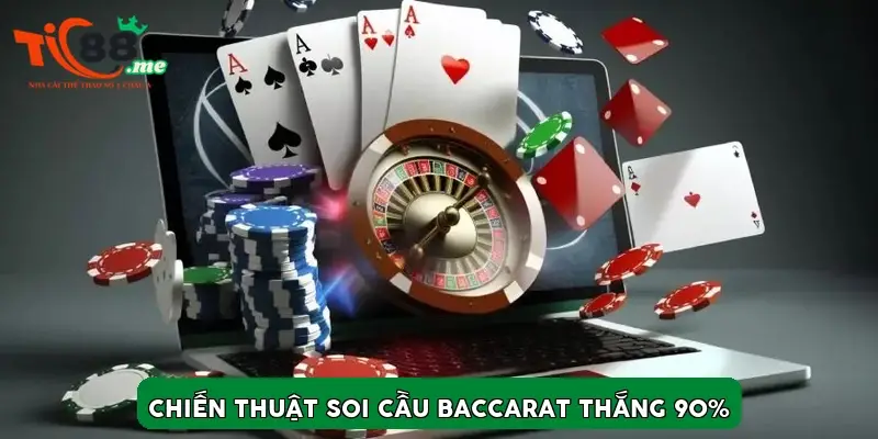Chiến thuật soi cầu Baccarat thắng 90%